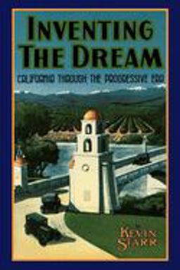Inventing the Dream California Through the Progressive Era  9780195042344 Front Cover