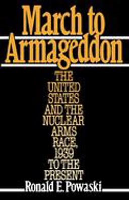 March to Armageddon The United States and the Nuclear Arms Race, 1939 to the Present  9780195044119 Front Cover