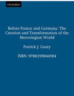 Before France and Germany The Creation and Transformation of the Merovingian World  9780195044584 Front Cover
