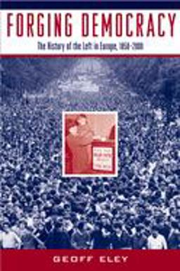 Forging Democracy The History of the Left in Europe, 1850-2000  9780195044799 Front Cover