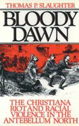 Bloody Dawn The Christiana Riot and Racial Violence in the Antebellum North  9780195046342 Front Cover