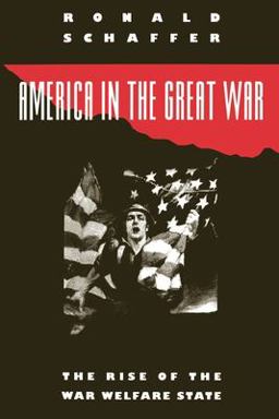 America in the Great War The Rise of the War Welfare State  9780195049046 Front Cover