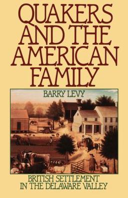 Quakers and the American Family British Settlement in the Delaware Valley  9780195049763 Front Cover