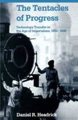 Tentacles of Progress Technology Transfer in the Age of Imperialism, 1850-1940  9780195051162 Front Cover