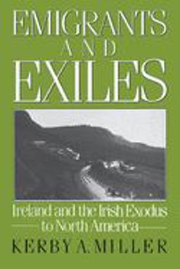 Emigrants and Exiles Ireland and the Irish Exodus to North America  9780195051872 Front Cover