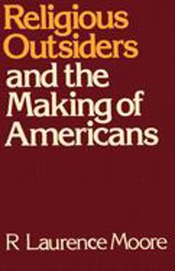 Religious Outsiders and the Making of Americans  9780195051889 Front Cover