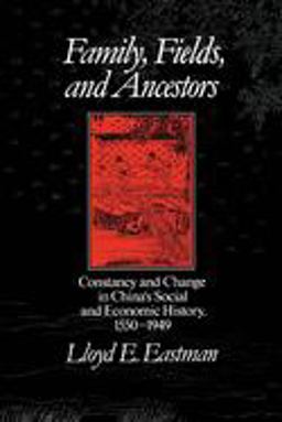 Family, Fields, and Ancestors Constancy and Change in China's Social and Economic History, 1550-1949  9780195052701 Front Cover