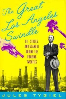 Great Los Angeles Swindle Oil, Stocks, and Scandal During the Roaring Twenties 1994 9780195054897 Front Cover