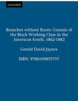 Branches Without Roots Genesis of the Black Working Class in the American South, 1862-1882  9780195055757 Front Cover