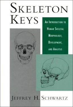 Skeleton Keys An Introduction to Human Skeletal Morphology, Development, and Analysis  9780195056389 Front Cover