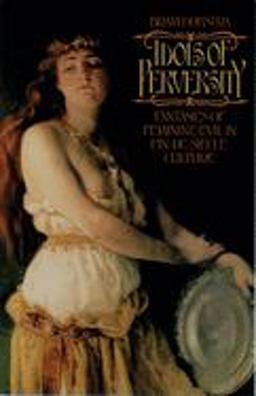 Idols of Perversity Fantasies of Feminine Evil in Fin-De-Siï¿½cle Culture  9780195056525 Front Cover