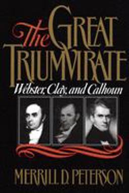 Great Triumvirate Webster, Clay, and Calhoun  9780195056860 Front Cover