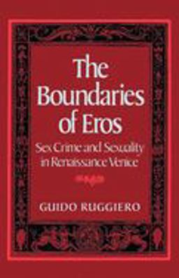 Boundaries of Eros Sex Crime and Sexuality in Renaissance Venice  9780195056969 Front Cover
