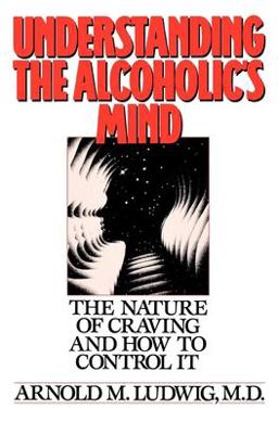 Understanding the Alcoholic's Mind The Nature of Craving and How to Control It  9780195059182 Front Cover