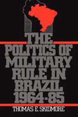 Politics of Military Rule in Brazil, 1964-1985  9780195063165 Front Cover
