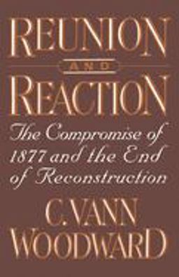Reunion and Reaction The Compromise of 1877 and the End of Reconstruction  9780195064230 Front Cover