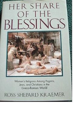 Her Share of the Blessings Women's Religions among Pagans, Jews, and Christians in the Greco-Roman World  9780195066869 Front Cover