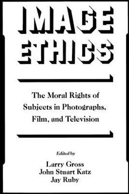 Image Ethics The Moral Rights of Subjects in Photographs, Film, and Television  9780195067804 Front Cover