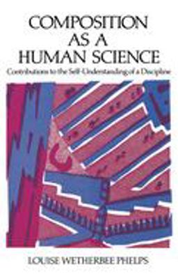 Composition As a Human Science Contributions to the Self-Understanding of a Discipline  9780195067828 Front Cover