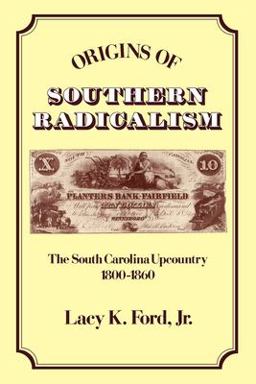 Origins of Southern Radicalism The South Carolina Upcountry, 1800-1860  9780195069617 Front Cover