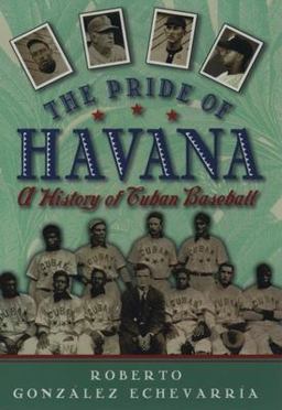 Pride of Havana A History of Cuban Baseball  9780195069914 Front Cover