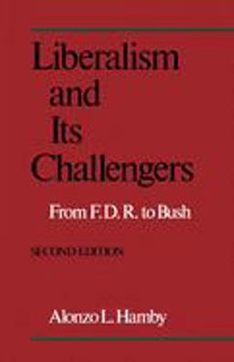 Liberalism and Its Challengers From F. D. R. to Bush 2nd 9780195070309 Front Cover