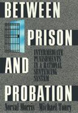 Between Prison and Probation Intermediate Punishments in a Rational Sentencing System  9780195071382 Front Cover