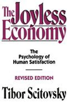 Joyless Economy The Psychology of Human Satisfaction 2nd 9780195073478 Front Cover