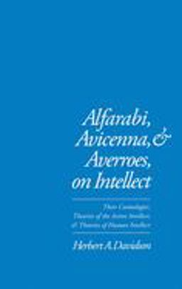 Alfarabi, Avicenna, and Averroes, on Intellect Their Cosmologies, Theories of the Active Intellect, and Theories of Human Intellect  9780195074239 Front Cover