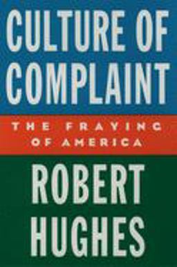 Culture of Complaint The Fraying of America  9780195076769 Front Cover