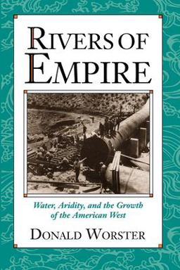 Rivers of Empire Water, Aridity, and the Growth of the American West  9780195078060 Front Cover