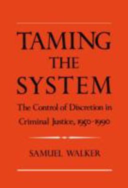 Taming the System The Control of Discretion in Criminal Justice, 1950-1990  9780195078206 Front Cover