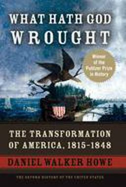 What Hath God Wrought The Transformation of America, 1815-1848  9780195078947 Front Cover