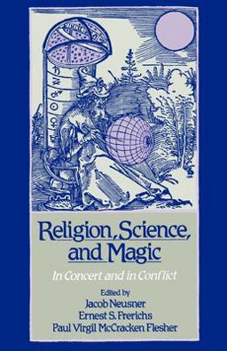 Religion, Science, and Magic In Concert and in Conflict  9780195079111 Front Cover