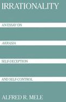 Irrationality An Essay on Akrasia, Self-Deception, and Self-Control  9780195080018 Front Cover