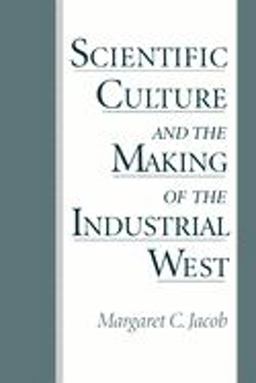 Scientific Culture and the Making of the Industrial West  9780195082203 Front Cover