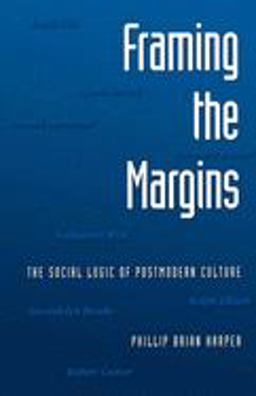 Framing the Margins The Social Logic of Postmodern Culture  9780195082395 Front Cover