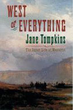 West of Everything The Inner Life of Westerns  9780195082685 Front Cover