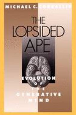 Lopsided Ape Evolution of the Generative Mind  9780195083521 Front Cover