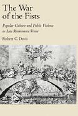 War of the Fists Popular Culture and Public Violence in Late Renaissance Venice  9780195084047 Front Cover