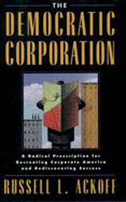 Democratic Corporation A Radical Prescription for Recreating Corporate America and Rediscovering Success  9780195087277 Front Cover
