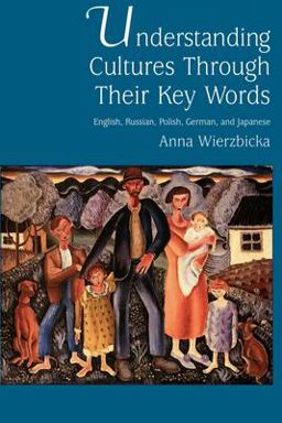 Understanding Cultures Through Their Key Words English, Russian, Polish, German, and Japanese  9780195088366 Front Cover