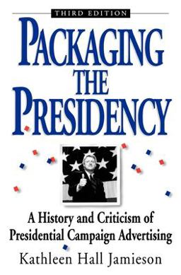 Packaging the Presidency A History and Criticism of Presidential Campaign Advertising 3rd 9780195089424 Front Cover