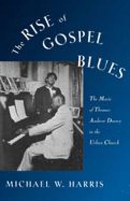 Rise of Gospel Blues The Music of Thomas Andrew Dorsey in the Urban Church  9780195090574 Front Cover