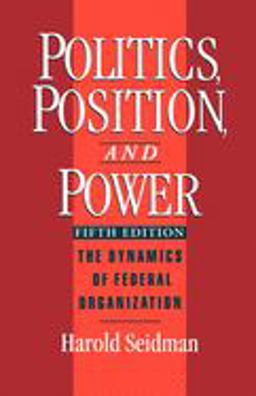 Politics, Position, and Power The Dynamics of Federal Organization 5th 9780195090727 Front Cover