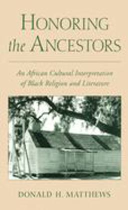 Honoring the Ancestors An African Cultural Interpretation of Black Religion and Literature  9780195091045 Front Cover