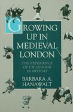 Growing up in Medieval London The Experience of Childhood in History  9780195093841 Front Cover