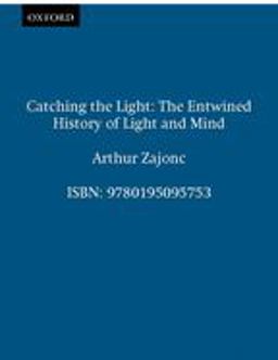Catching the Light The Entwined History of Light and Mind  9780195095753 Front Cover