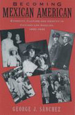 Becoming Mexican American Ethnicity, Culture, and Identity in Chicano Los Angeles, 1900-1945  9780195096484 Front Cover