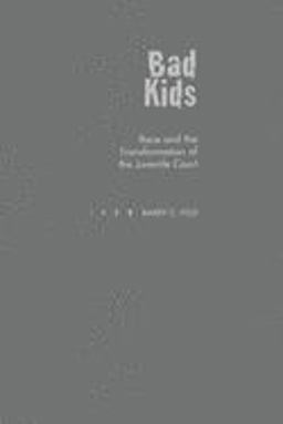 Bad Kids Race and the Transformation of the Juvenile Court  9780195097887 Front Cover